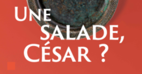 Visuel de l'exposition de Lugdunum : "Une salade, César ?"